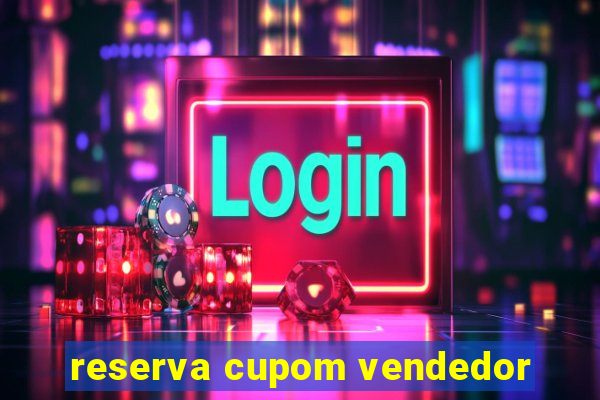 reserva cupom vendedor